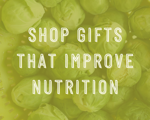 Shop Gifts that Improve Nutrition